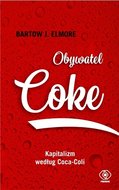 Obywatel Coke. Kapitalizm według Coca-Coli - Elmore Bartow J.