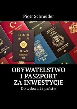 Obywatelstwo i paszport za inwestycje - Schneider Piotr