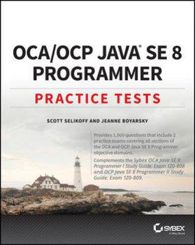 OCA / OCP Java SE 8 Programmer Practice Tests - Boyarsky Jeanne, Selikoff Scott