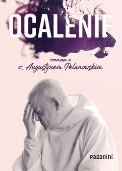 Ocalenie. Rozmowa z o. Augustynem Pelanowskim - Pelanowski Augustyn