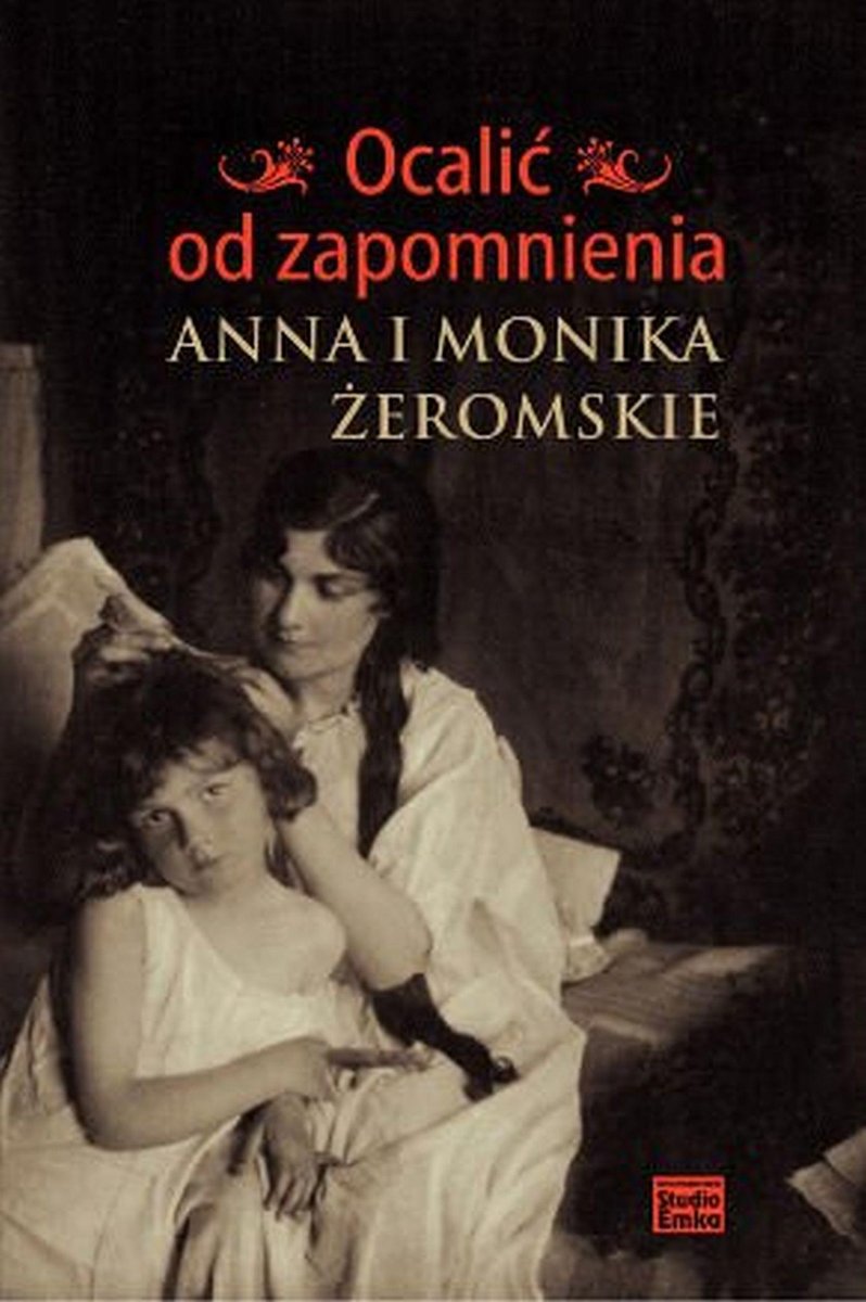 Ocalić od zapomnienia. Anna i Monika Żeromskie - ebook epub