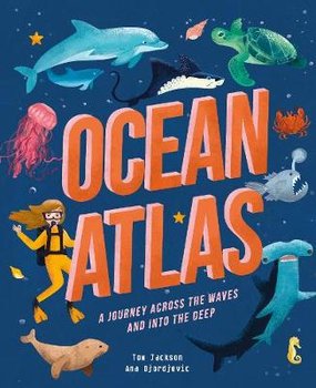 Ocean Atlas: A journey across the waves and into the deep - Jackson Tom