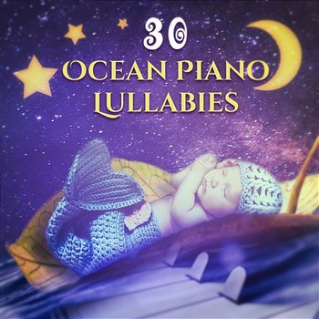 Ocean Piano Lullabies: 30 the Most Relaxing Sounds for Baby Nap Time, Soothing Songs for Trouble Sleeping for Newborn, Nursery Rhythms for Sleep Deeply - Calming Water Consort, Baby Sleep Lullaby Academy