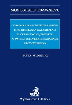 Ochrona bezpieczeństwa państwa jako przesłanka ograniczenia praw i wolności jednostki w świetle Europejskiej Konwencji Praw Człowieka - Szuniewicz Marta