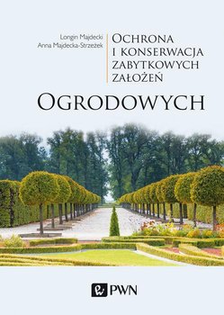 Ochrona i konserwacja zabytkowych założeń ogrodowych - Majdecki Longin, Majdecka-Strzeżek Anna