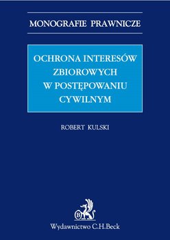 Ochrona interesów zbiorowych w postępowaniu cywilnym - Kulski Robert