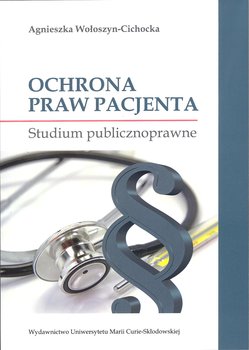 Ochrona praw pacjenta. Studium publicznoprawne - Wołoszyn-Cichocka Agnieszka