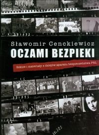 Oczami bezpieki. Szkice i materiały z dziejów aparatu bezpieczeństwa PRL - Cenckiewicz Sławomir