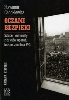 Oczami bezpieki - Cenckiewicz Sławomir