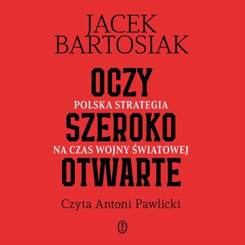 Oczy szeroko otwarte. Polska strategia na czas wojny światowej - audiobook - Bartosiak Jacek