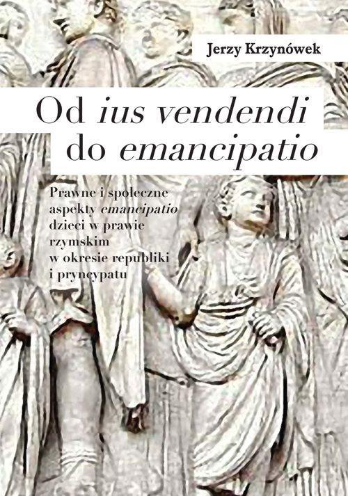 Od ius vendendi do emancipatio. Prawne i społeczne aspekty emancipatio dzieci w prawie rzymskim w okresie republiki i pryncypatu - ebook PDF
