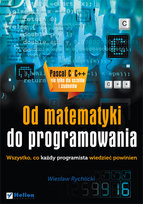 Od matematyki do programowania. Wszystko, co każdy programista wiedzieć powinien Rychlicki Wiesław