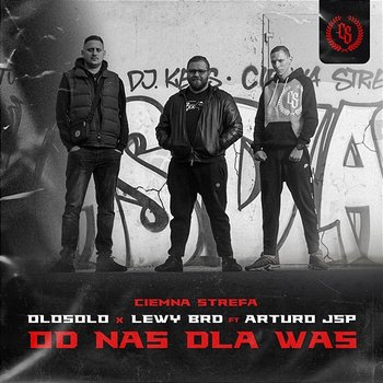 Od nas dla Was - Ciemna Strefa, OloSolo, Lewy BRD feat. Arturo JSP