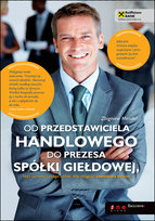 Od przedstawiciela handlowego do prezesa spółki giełdowej, czyli co robić i czego unikać, aby osiągnąć zawodowy sukces Mendel Zbigniew