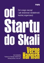 Od Startu do Skali. Od czego zacząć i jak skalować działalność każdej organizacji Harnish Verne