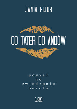 Od Tater do Andów - Fijor Jan M.