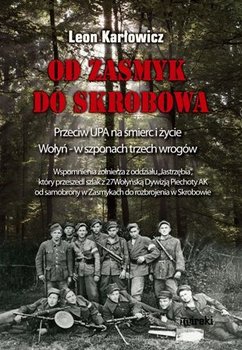 Od Zasmyk do Skrobowa. Przeciw UPA na śmierć i życie. Wołyń w szponach trzech wrogów - Karłowicz Leon