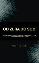 Od zera do SOC. Pierwsza linia cyberobrony: Jak nauczyć się reagować na cyberataki - ebook PDF Radoslaw Bloch
