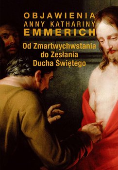 Od Zmartwychwstania do Zesłania Ducha Świętego - Emmerich Anne Catherine