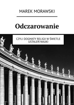 Odczarowanie - Morawski Marek