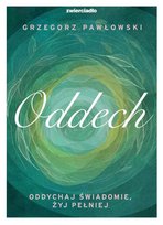 Oddech. Oddychaj świadomie, żyj lepiej Pawłowski Grzegorz