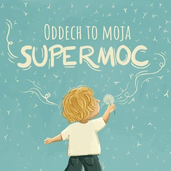 ODDECH to moja SUPERMOC - 7 medytacji DLA DZIECI - Medytacja mindfulness i sen - Chodź na słówko - podcast - Borowski Grzegorz, Dziedziński Marcin