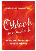 Oddech w związkach. Oddychaj świadomie, kochaj pełniej - Pawłowski Grzegorz