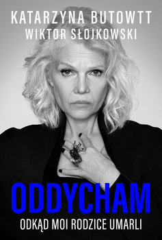Oddycham, odkąd moi rodzice umarli - Butowtt Katarzyna, Słojkowski Wiktor