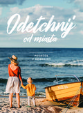 Odetchnij od miasta. Podróże z dzieckiem - Piotrowska Tola