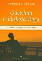 Odetchnij w bliskości Boga. Jak znaleźć własny fundament? Muller Wunibald