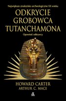 Odkrycie grobowca Tutanchamona. Opowieść odkrywcy Mace Arthur, Carter Howard