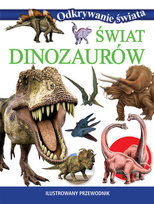 Odkrywanie świata. Świat dinozaurów Opracowanie zbiorowe