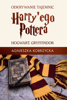 Odkrywanie tajemnic Harry'ego Pottera. Hogwart. Gryffindor - Kobrzycka Agnieszka