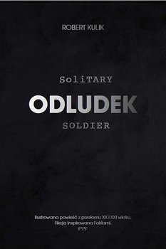 Odludek. Solitary soldier - Kulik Robert