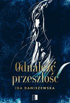 Odnaleźć przeszłość Daniszewska Iga