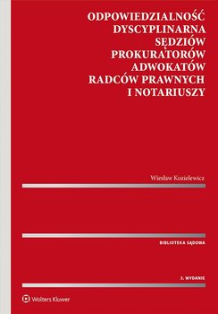 Odpowiedzialność dyscyplinarna sędziów, prokuratorów, adwokatów, radców prawnych i notariuszy - Kozielewicz Wiesław