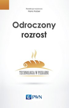 Odroczony rozrost. Technologia w piekarni - Huber Hans