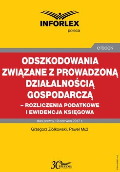 Odszkodowania związane z prowadzoną działalnością gospodarczą -rozliczenia podatkowe i ewidencja księgowa - Ziółkowski Grzegorz, Muż Paweł