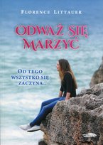 Odważ się marzyć. Od tego wszystko się zaczyna Littauer Florence