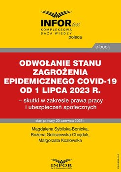 Odwołanie stanu zagrożenia epidemicznego COVID-19 od 1 lipca 2023 r. – skutki w zakresie prawa pracy i ubezpieczeń społecznych - Magdalena Sybilska-Bonicka, Goliszewska Bożena, Kozłowska Małgorzata