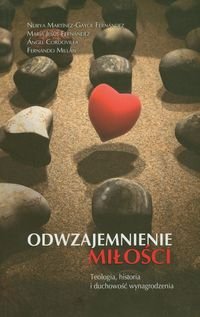 Odwzajemnienie miłości teologia, historia i duchowość wynagrodzenia - Nurya Fernandez Martinez-Gayol, Fernandez Maria Jesus, Cordovilla Angel, Millan Fernando