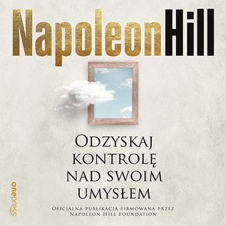 Odzyskaj kontrolę nad swoim umysłem - Hill Napoleon