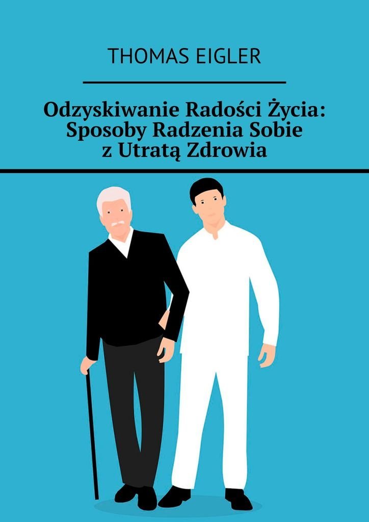 Odzyskiwanie Radości życia: Sposoby Radzenia Sobie Z Utratą Zdrowia ...