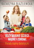 Odżywianie dzieci mądre i zdrowe. Porady mamy dietetyczki - Błażejewska Katarzyna