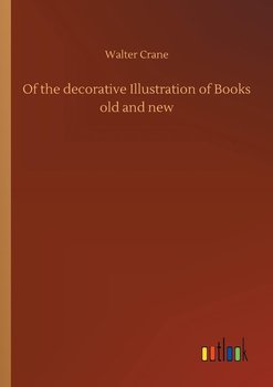 Of the decorative Illustration of Books old and new - Crane Walter
