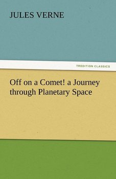 Off on a Comet! a Journey Through Planetary Space - Verne Jules