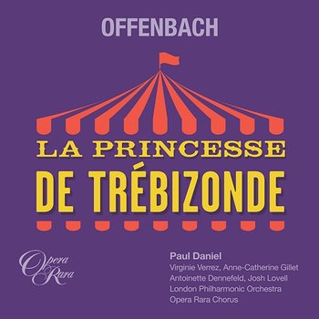 Offenbach: La Princesse de Trebizonde, Act 2: Duo 'La voila' (Raphael, Zanetta) - Paul Daniel & London Philharmonic Orchestra