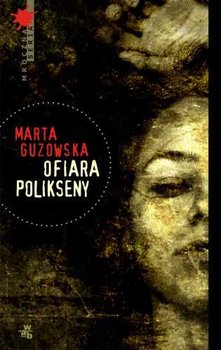 Ofiara Polikseny - Guzowska Marta
