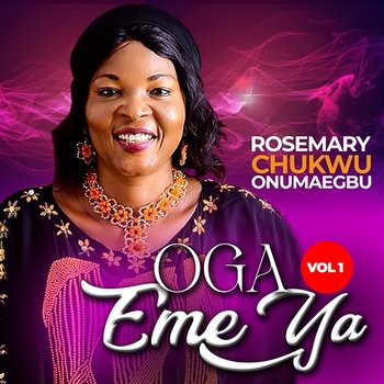 OGA EME YA (VOL 1) - ROSEMARY CHUKWU ONUMAEGBU