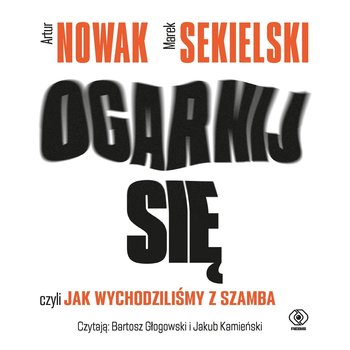 Ogarnij się, czyli jak wychodziliśmy z szamba - audiobook - Sekielski Marek, Nowak Artur